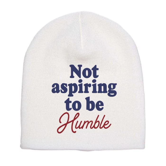 IM Not Aspiring To Be Humble Short Acrylic Beanie