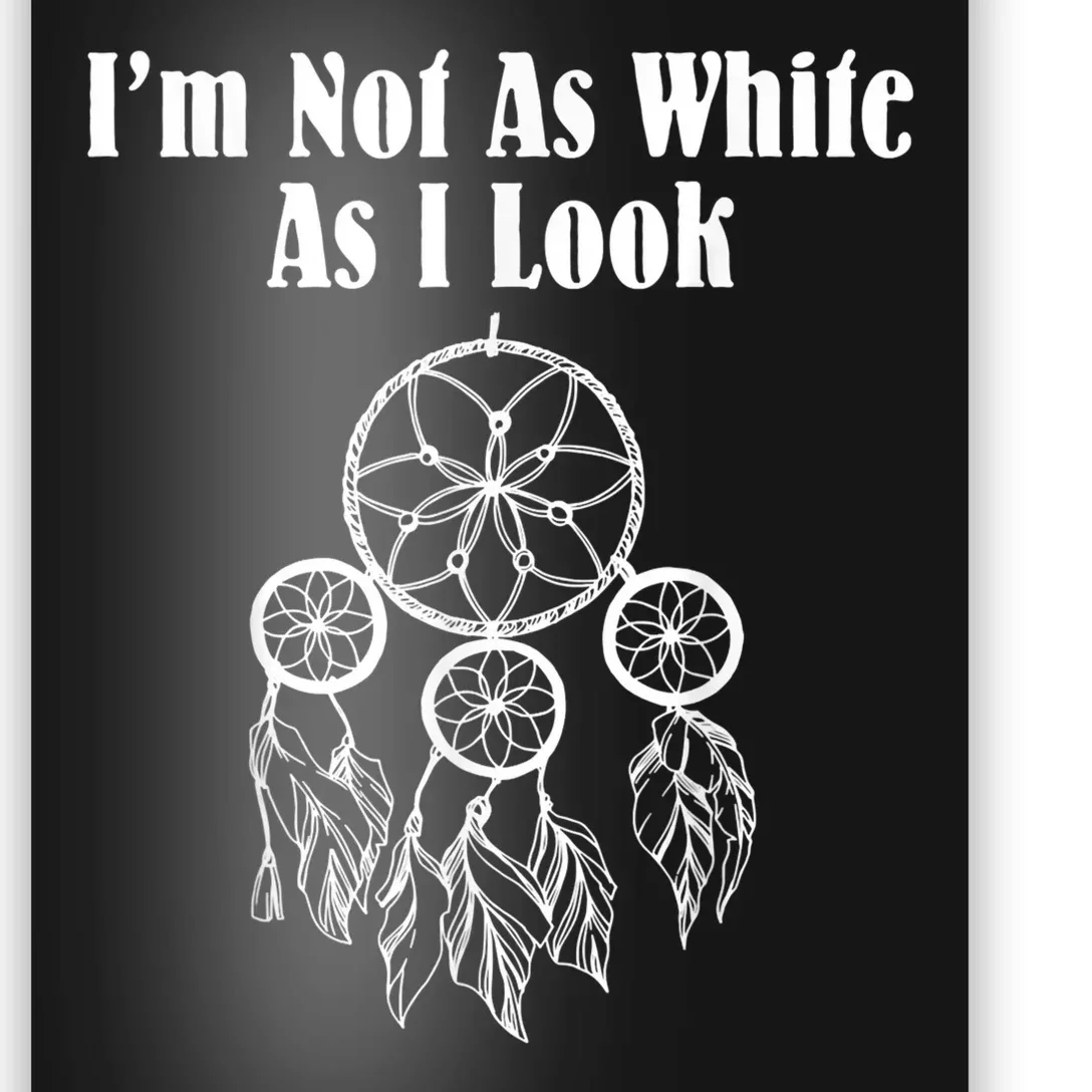 I'm Not As White As I Look Native American Poster