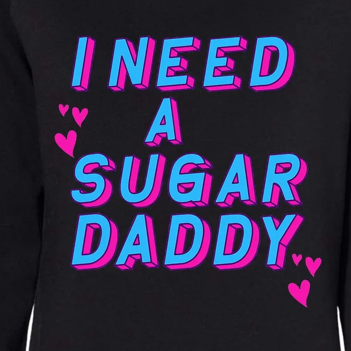 I Need A Sugar Daddy Womens California Wash Sweatshirt