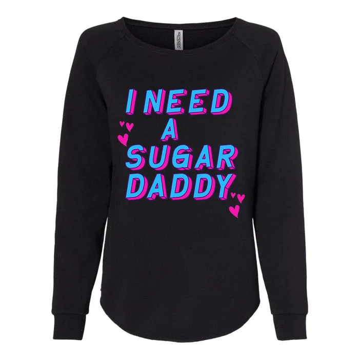 I Need A Sugar Daddy Womens California Wash Sweatshirt