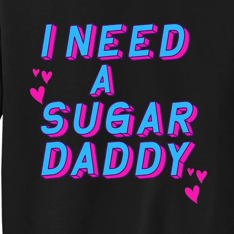 I Need A Sugar Daddy Tall Sweatshirt