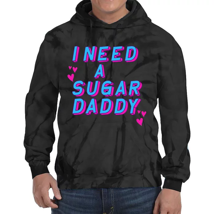 I Need A Sugar Daddy Tie Dye Hoodie