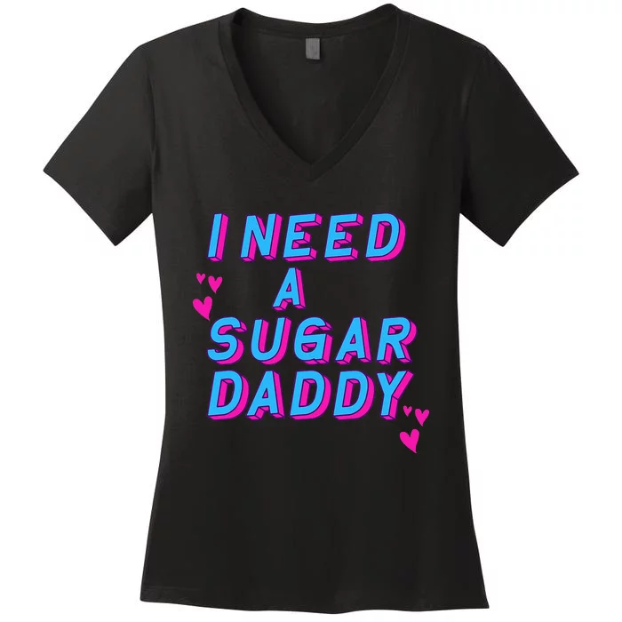 I Need A Sugar Daddy Women's V-Neck T-Shirt