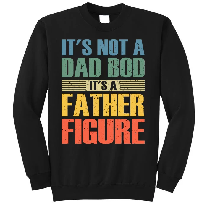 Its Not A Dad Bod Its A Father Igure Sweatshirt