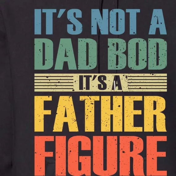 Its Not A Dad Bod Its A Father Igure Premium Hoodie