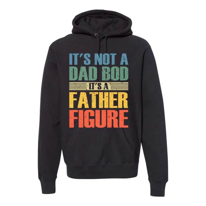 Its Not A Dad Bod Its A Father Igure Premium Hoodie