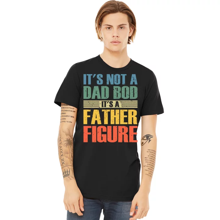 Its Not A Dad Bod Its A Father Igure Premium T-Shirt