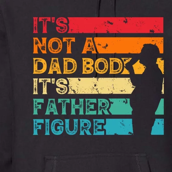 Its Not A Dad Bod Its Father Figure Premium Hoodie