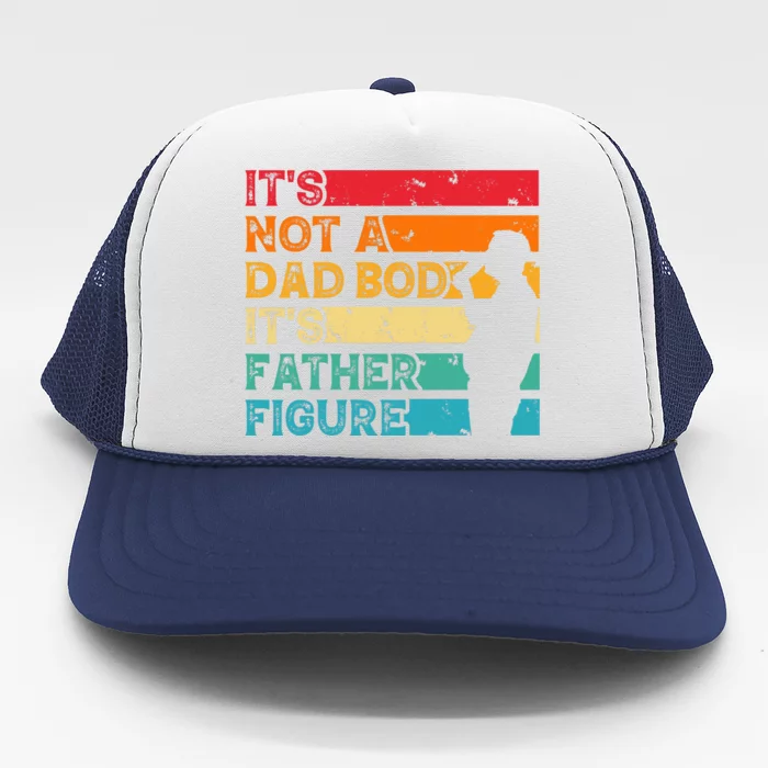 Its Not A Dad Bod Its Father Figure Trucker Hat