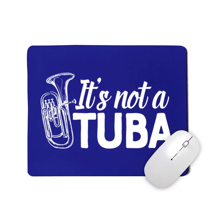 It's Not A Tuba Marching Band Gift Euphonium Matching Camp Mousepad