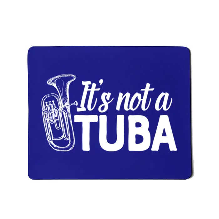 It's Not A Tuba Marching Band Gift Euphonium Matching Camp Mousepad