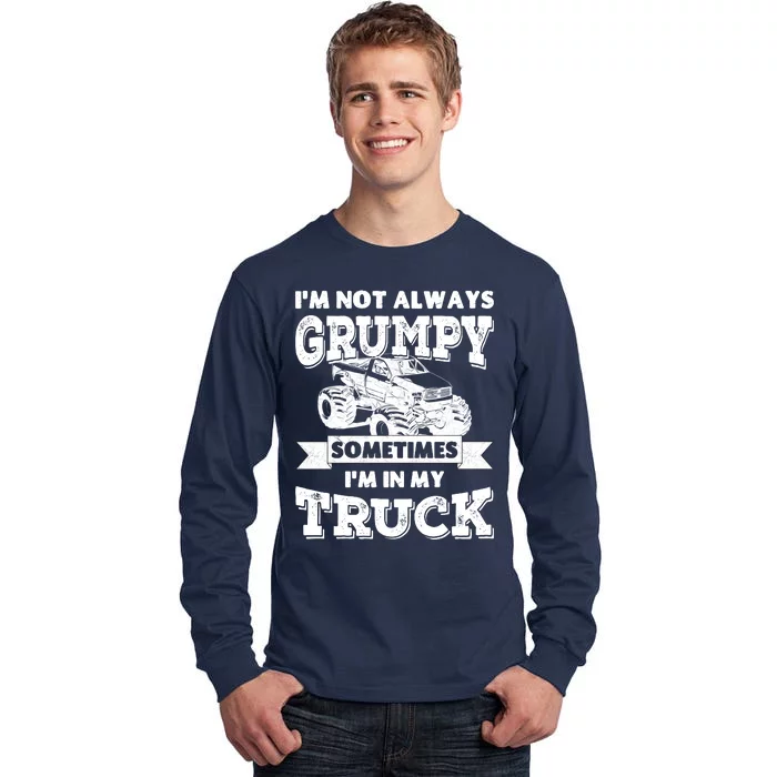 IM Not Always Grumpy Sometimes IM In My Truck Tall Long Sleeve T-Shirt