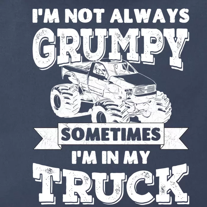 IM Not Always Grumpy Sometimes IM In My Truck Zip Tote Bag