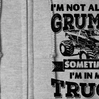 IM Not Always Grumpy Sometimes IM In My Truck Full Zip Hoodie