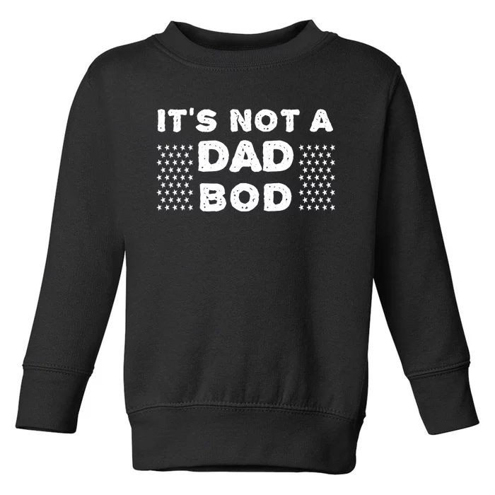 Its Not A Dad Bod T Toddler Sweatshirt