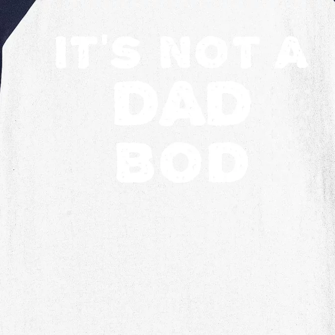 Its Not A Dad Bod T Baseball Sleeve Shirt