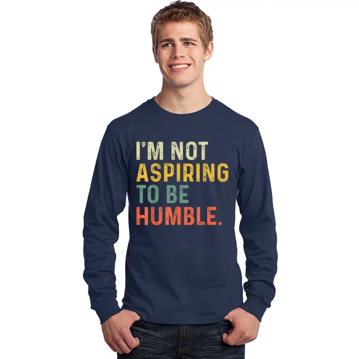 IM Not Aspiring To Be Humble Long Sleeve Shirt