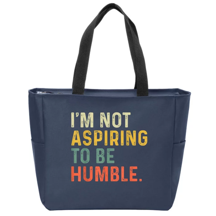 IM Not Aspiring To Be Humble Zip Tote Bag