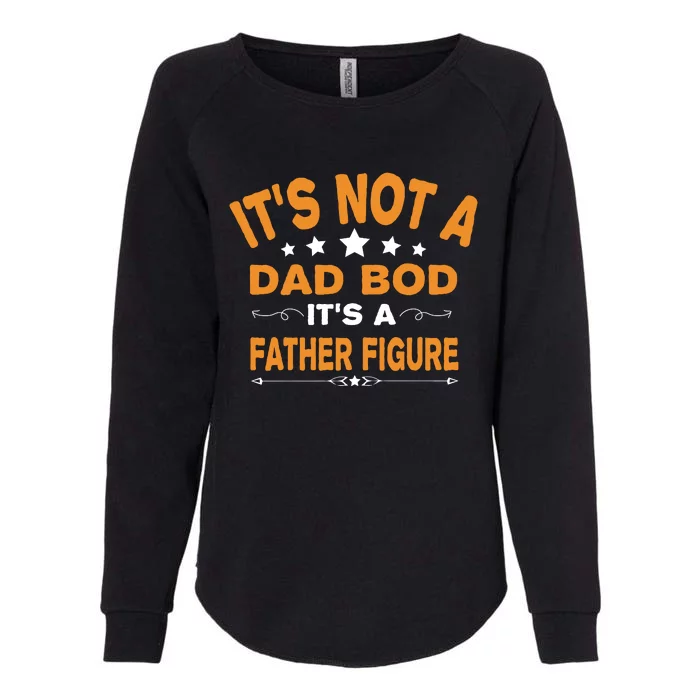 Its Not A Dad Bod Its A Father Figure Womens California Wash Sweatshirt