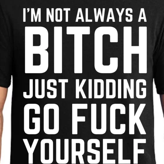 IM Not Always A Bitch Just Ding Go Fuck Yourself Gift Pajama Set