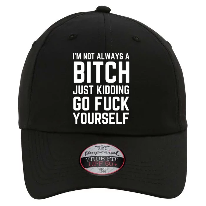 IM Not Always A Bitch Just Ding Go Fuck Yourself Gift The Original Performance Cap