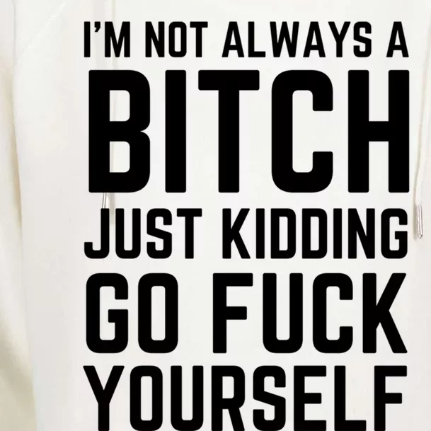 IM Not Always A Bitch Just Ding Go Fuck Yourself Gift Womens Funnel Neck Pullover Hood