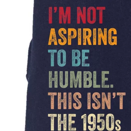 I’M Not Aspiring To Be Humble. This Isn’T The 1950s. Quote Doggie 3-End Fleece Hoodie