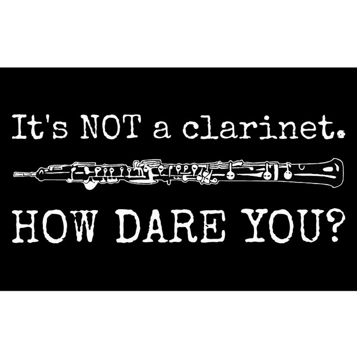 Its Not A Clarinet How Dare You Funny Oboe Player Insult Bumper Sticker