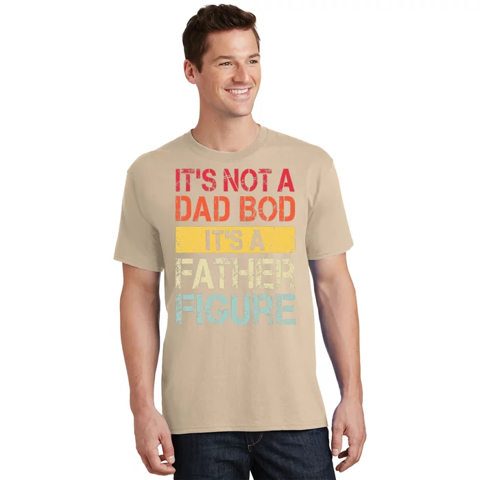 Its Not A Dad Bod Its A Father Figure T-Shirt