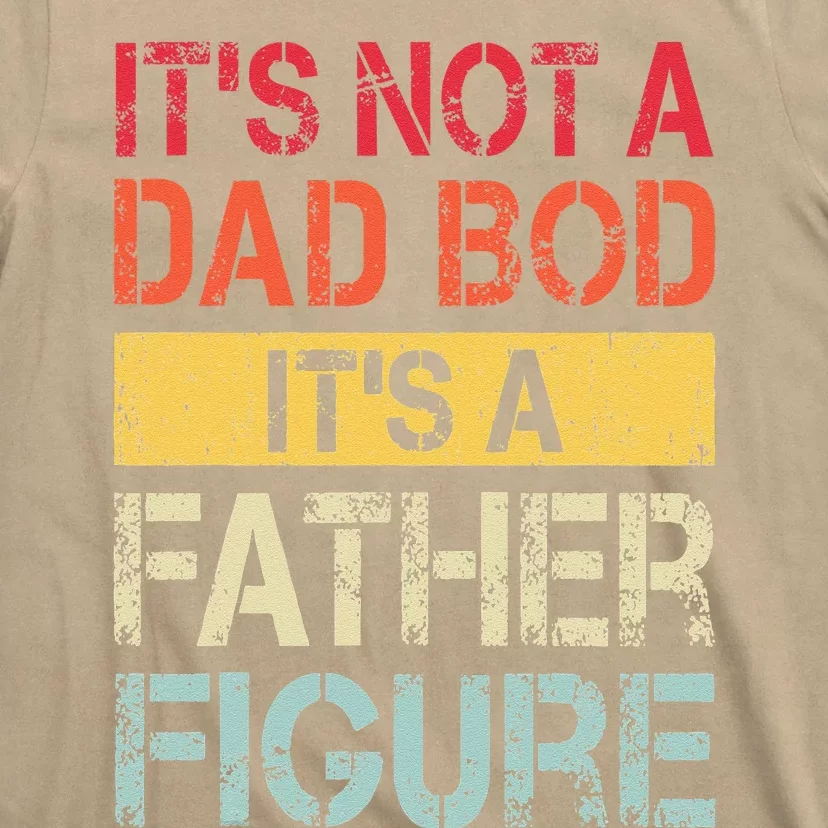 Its Not A Dad Bod Its A Father Figure T-Shirt