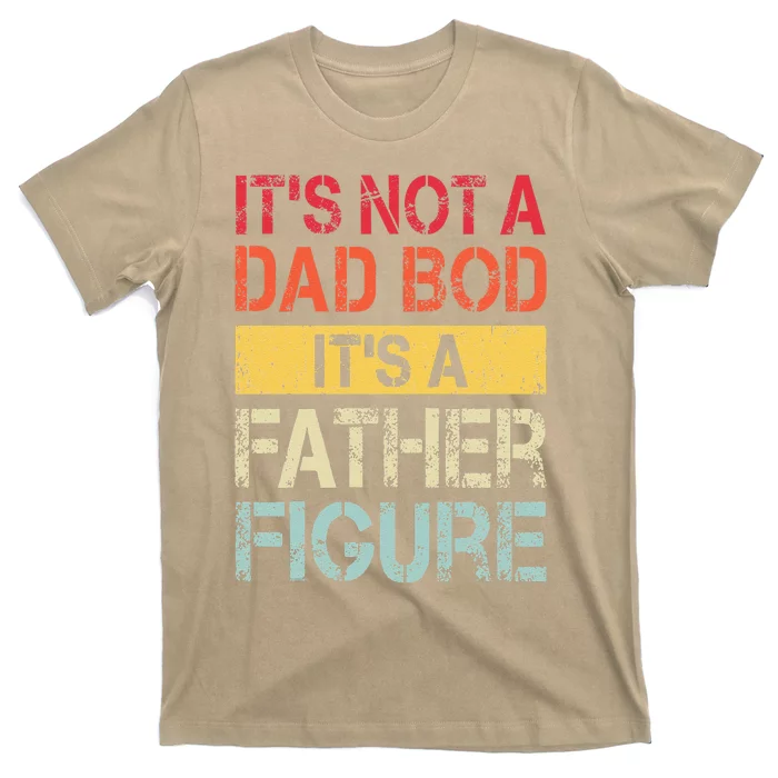 Its Not A Dad Bod Its A Father Figure T-Shirt