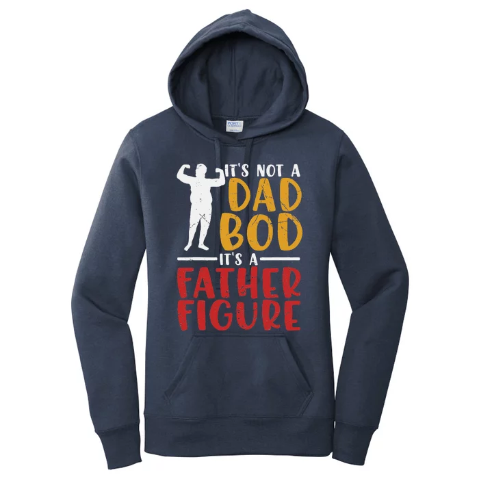 ITs Not A Dad Bod Its Father Figure Birthday Fathers Day Women's Pullover Hoodie