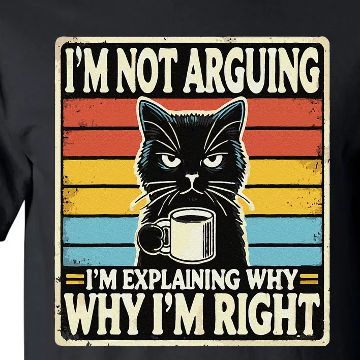 IM Not Arguing IM Explaining Why Why IM Right Tall T-Shirt