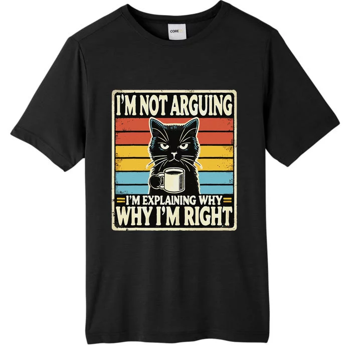 IM Not Arguing IM Explaining Why Why IM Right ChromaSoft Performance T-Shirt