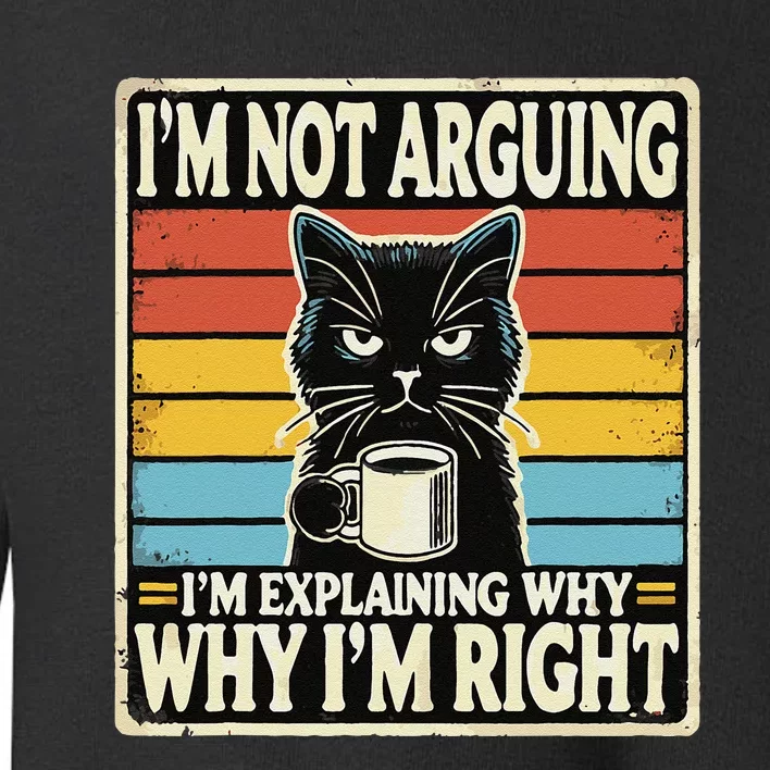 IM Not Arguing IM Explaining Why Why IM Right Toddler Sweatshirt