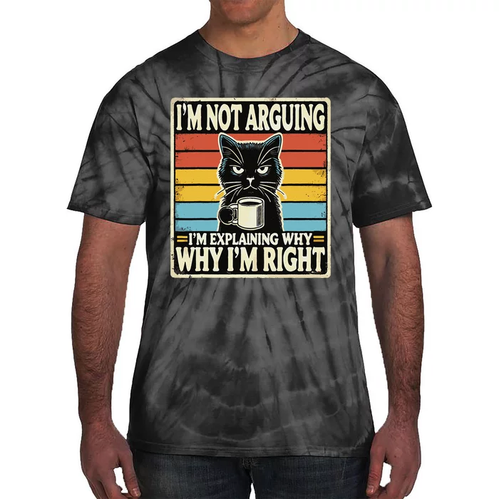 IM Not Arguing IM Explaining Why Why IM Right Tie-Dye T-Shirt