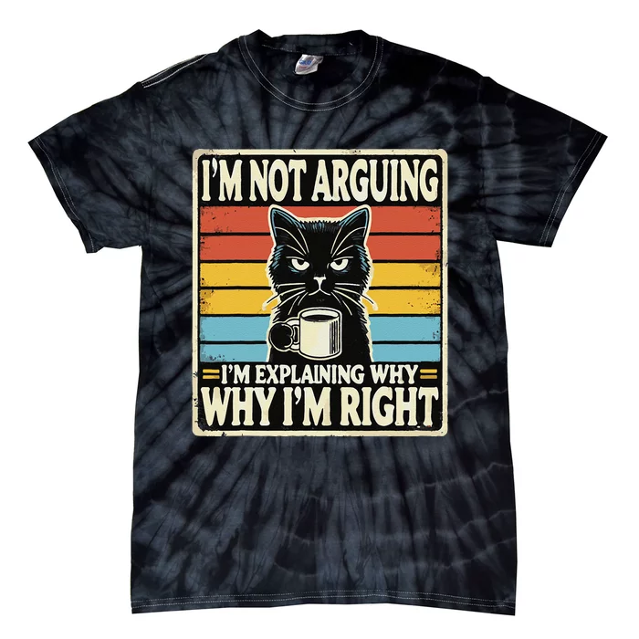 IM Not Arguing IM Explaining Why Why IM Right Tie-Dye T-Shirt