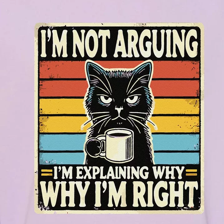 IM Not Arguing IM Explaining Why Why IM Right Garment-Dyed Sweatshirt