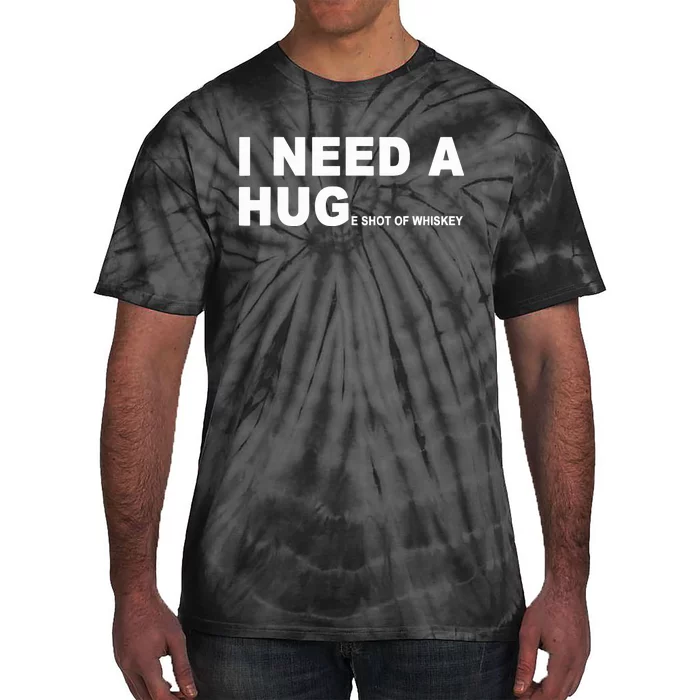 I Need A HUGe Shot Of Whiskey Funny Tie-Dye T-Shirt