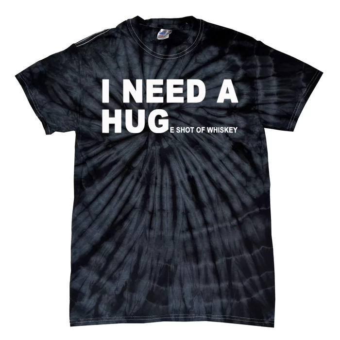 I Need A HUGe Shot Of Whiskey Funny Tie-Dye T-Shirt