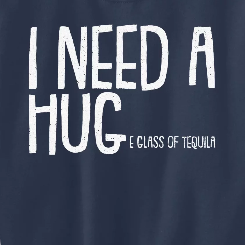 I Need A Huge Glass Of Tequila Cinco De Mayo Mexican Fiesta Kids Sweatshirt