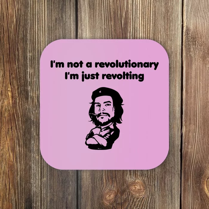 I'm Not A Revolutionary I'm Just Revolting Coaster