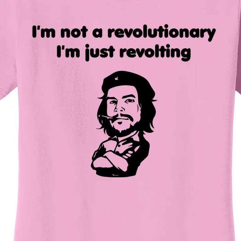 I'm Not A Revolutionary I'm Just Revolting Women's T-Shirt