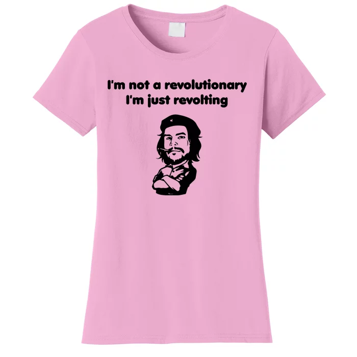 I'm Not A Revolutionary I'm Just Revolting Women's T-Shirt