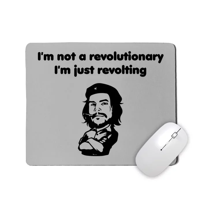 I'm Not A Revolutionary I'm Just Revolting Mousepad