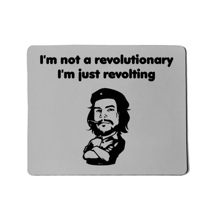 I'm Not A Revolutionary I'm Just Revolting Mousepad