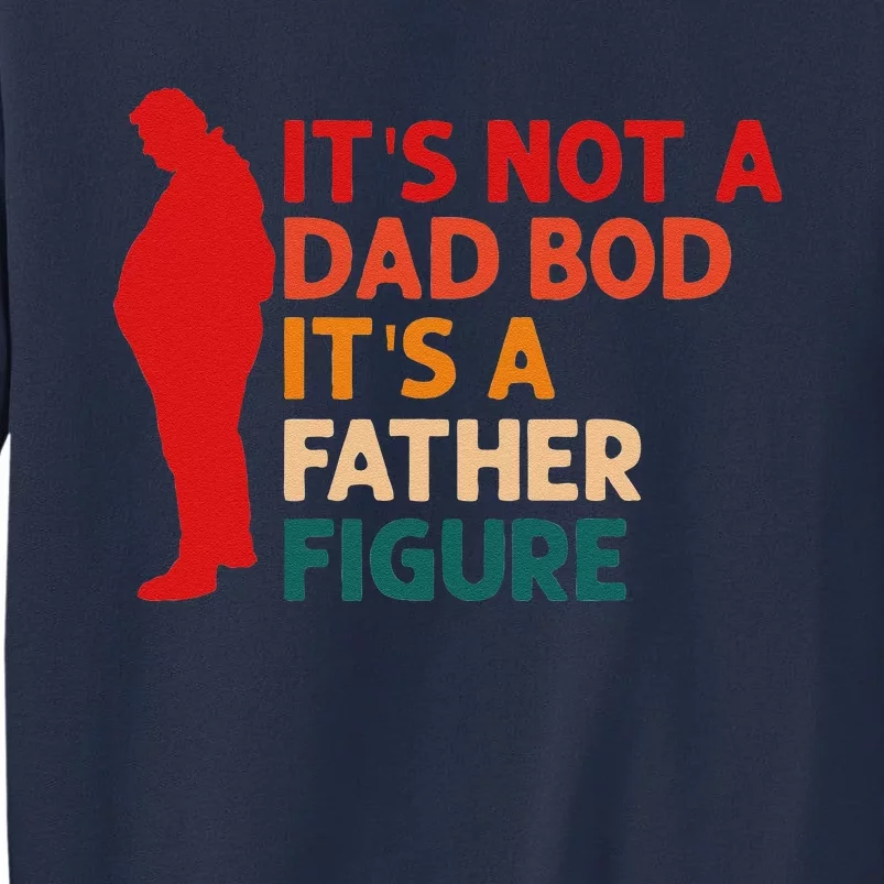 Its Not A Dad Bod Its Father Figure Funny Fathers Day Sweatshirt