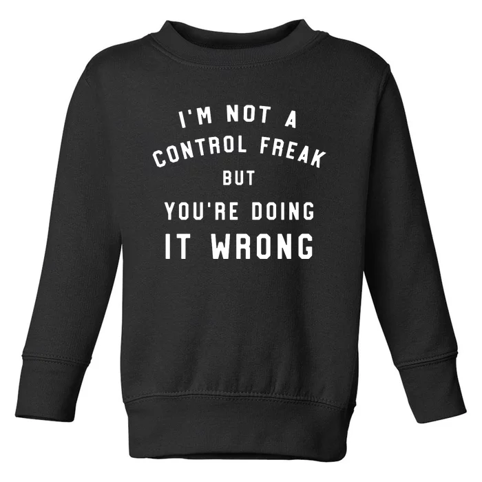 I'm Not A Control Freak Funny Toddler Sweatshirt