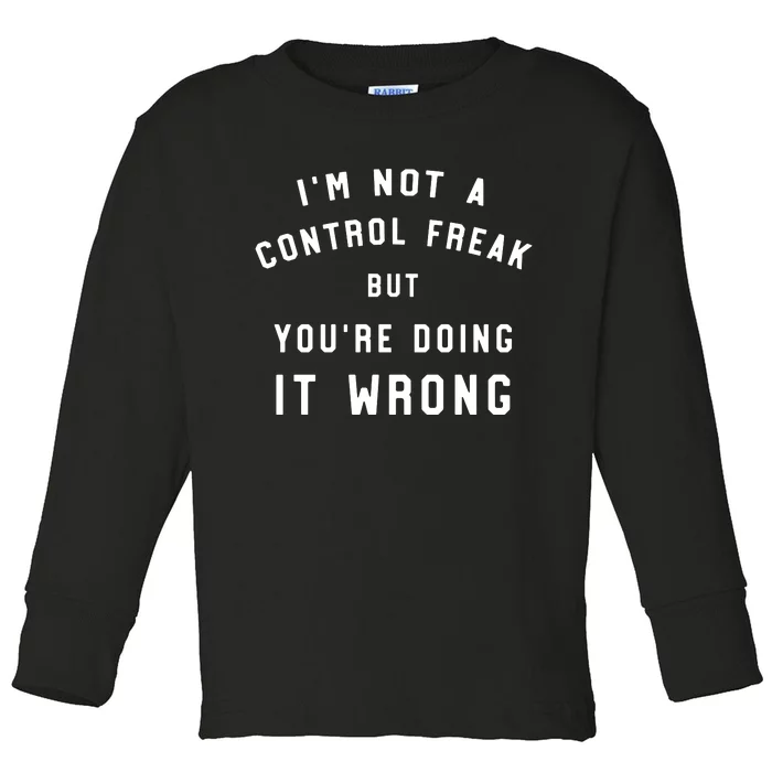 I'm Not A Control Freak Funny Toddler Long Sleeve Shirt