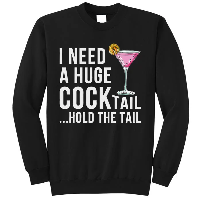 I Need A Huge Cocktail Hold The Tail Humor Tall Sweatshirt